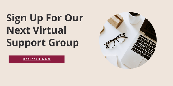 Sign up for our next virtual support group. 